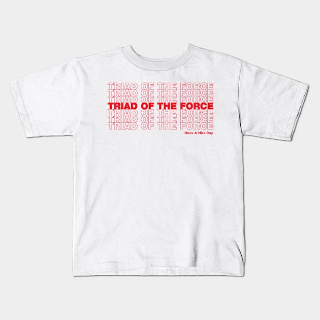 Triad of the Force ...  Have a Nice Day! Kids T-Shirt by Triad Of The Force